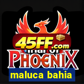 maluca bahia